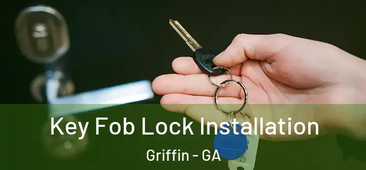  Key Fob Lock Installation Griffin - GA