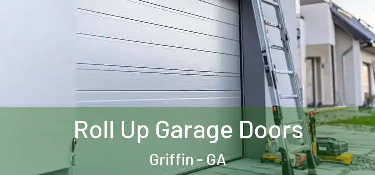  Roll Up Garage Doors Griffin - GA